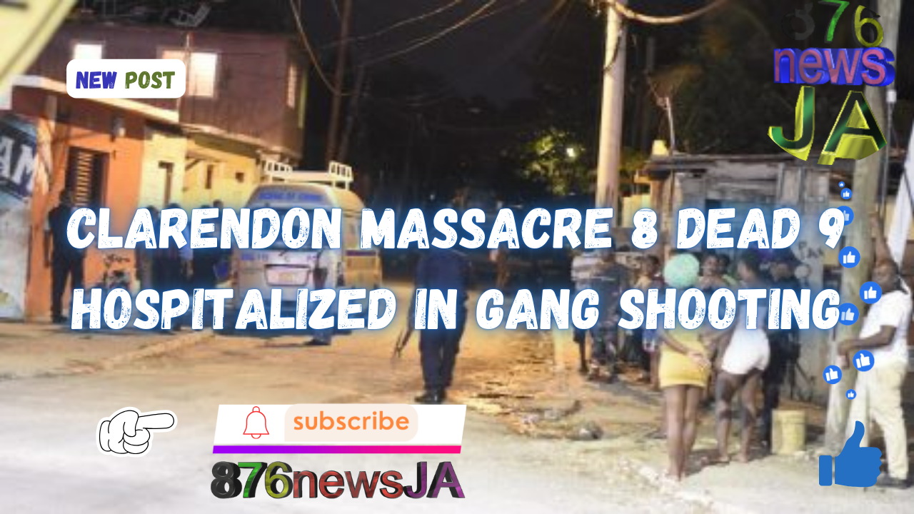 Clarendon Massacre 8 Dead 9 Hospitalized in Gang Shooting